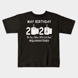 May Birthday 2020 Year When Shit Got Real Quarantined Kids T-Shirt